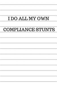 I Do All My Own Compliance Stunts
