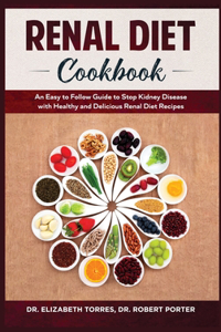 Renal Diet Cookbook: An Easy to Follow Guide to Stop Kidney Disease with Healthy and Delicious Renal Diet Recipes.