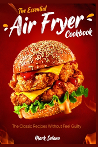 The Essential Air Fryer Cookbook