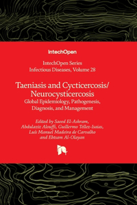 Taeniasis and Cycticercosis/Neurocysticercosis - Global Epidemiology, Pathogenesis, Diagnosis, and Management