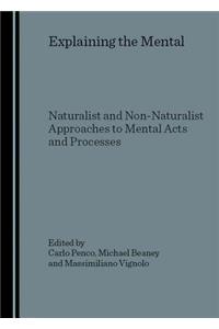 Explaining the Mental: Naturalist and Non-Naturalist Approaches to Mental Acts and Processes