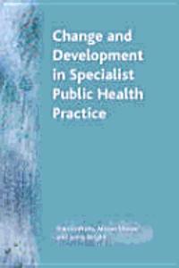 Change and Development in Specialist Public Health Practice: Leadership, Partnership and Delivery