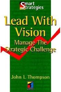 Lead with Vision: Manage the Strategic Challenge