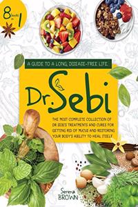 Dr. Sebi: 8 Books in 1: A Guide to a Long, Disease-Free Life. The Most Complete Collection of Dr Sebi's Treatments and Cures for Restoring Your Body's Ability