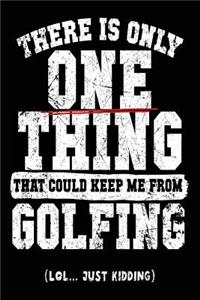 There Is Only One Thing That Could Keep Me From Golfing (Lol... Just Kidding)
