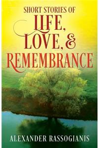 Short Stories of Life, Love, and Remembrance