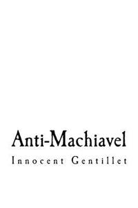 Anti-Machiavel: A Discourse Upon the Means of Well Governing