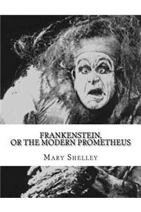 Frankenstein, or the Modern Prometheus