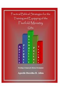 Practical Biblical Strategies for the Training and Equipping of the Fivefold Ministry Gifts