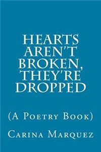 Hearts Aren't Broken, They're Dropped