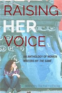 Raising Her Voice: An Anthology of Women Writers by the Same