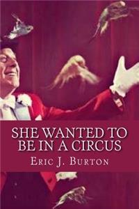 She Wanted To Be In A Circus