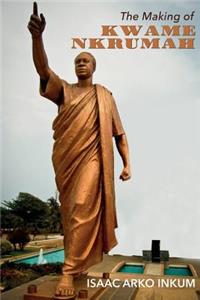 Making Of Kwame Nkrumah