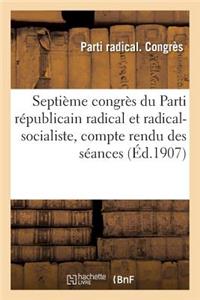 Septième Congrès Du Parti Républicain Radical Et Radical-Socialiste, Compte Rendu Des Séances