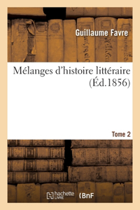 Mélanges d'Histoire Littéraire. Tome 2