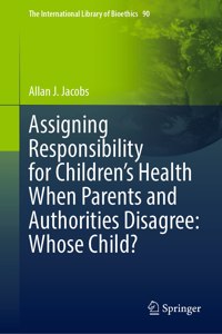 Assigning Responsibility for Children’s Health When Parents and Authorities Disagree: Whose Child?