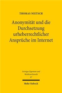 Anonymitat und die Durchsetzung urheberrechtlicher Anspruche im Internet
