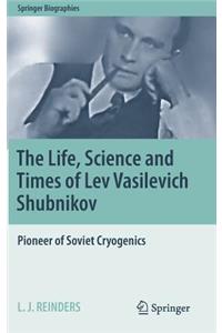 Life, Science and Times of Lev Vasilevich Shubnikov