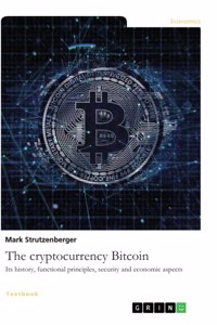 cryptocurrency Bitcoin. Its history, functional principles, security and economic aspects