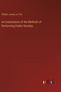 An Examination of the Methods of Performing Public Worship