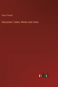 Descartes' Leben, Werke und Lehre