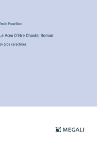 Voeu D'être Chaste; Roman: en gros caractères
