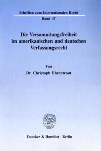 Die Versammlungsfreiheit Im Amerikanischen Und Deutschen Verfassungsrecht