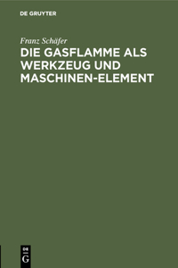Die Gasflamme ALS Werkzeug Und Maschinen-Element