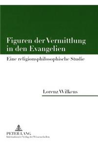 Figuren Der Vermittlung in Den Evangelien