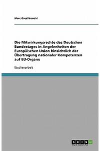 Die Mitwirkungsrechte des Deutschen Bundestages in Angelenheiten der Europäischen Union hinsichtlich der Übertragung nationaler Kompetenzen auf EU-Organe