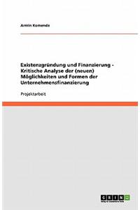 Existenzgrundung Und Finanzierung - Kritische Analyse Der (Neuen) Moglichkeiten Und Formen Der Unternehmensfinanzierung