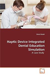Haptic Device Integrated Dental Education Simulation