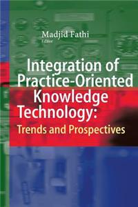 Integration of Practice-Oriented Knowledge Technology: Trends and Prospectives