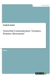 Nonverbal Communication. Gestures, Postures, Movements