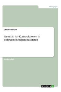 Identität. Ich-Konstruktionen in wahrgenommenen Realitäten