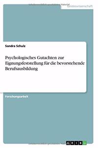 Psychologisches Gutachten zur Eignungsfeststellung für die bevorstehende Berufsausbildung