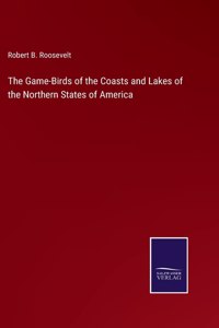 Game-Birds of the Coasts and Lakes of the Northern States of America