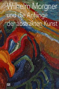 Wilhelm Morgner und die Anfange der abstrakten Kunst (German Edition)