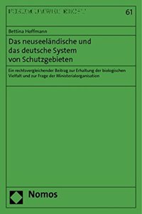 Neuseelandische Und Das Deutsche System Von Schutzgebieten: Ein Rechtsvergleichender Beitrag Zur Erhaltung Der Biologischen Vielfalt Und Zur Frage Der Ministerialorganisation