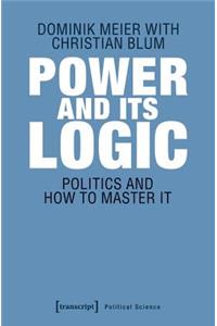 Power and Its Logic – Mastering Politics
