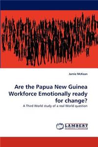 Are the Papua New Guinea Workforce Emotionally Ready for Change?