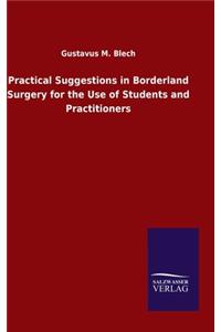 Practical Suggestions in Borderland Surgery for the Use of Students and Practitioners