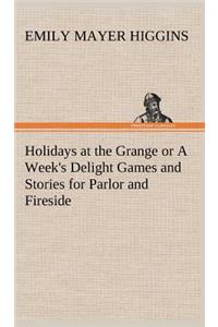Holidays at the Grange or A Week's Delight Games and Stories for Parlor and Fireside