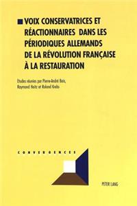 Voix Conservatrices Et Réactionnaires Dans Les Périodiques Allemands de la Révolution Française À La Restauration