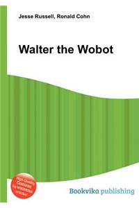 Walter the Wobot