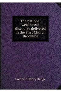 The National Weakness a Discourse Delivered in the First Church Brookline