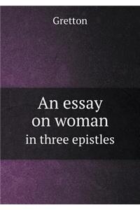 An Essay on Woman in Three Epistles