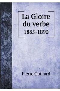 La Gloire Du Verbe 1885-1890