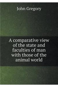 A comparative view of the state and faculties of man with those of the animal world