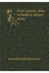 Fore-armed. How to build a citizen army